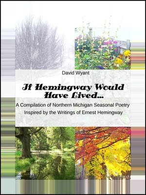 cover image of If Hemingway Would Have Lived... a Compilation of Northern Michigan Seasonal Poetry Inspired by the Writings of Ernest Hemingway